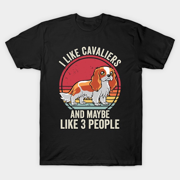 I Like Cavalier King Charles Spaniels And Maybe 3 People T-Shirt by Visual Vibes